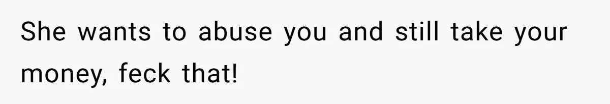 He Helped His Sister Through College, But She Thinks His Grief Timeline Makes Him A Monster She wants to abuse you and still take your money, feck that!