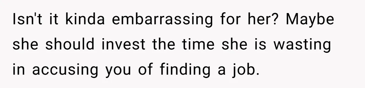 He Helped His Sister Through College, But She Thinks His Grief Timeline Makes Him A Monster Isn't it kinda embarrassing for her? Maybe she should invest the time she is wasting in accusing you of finding a job.