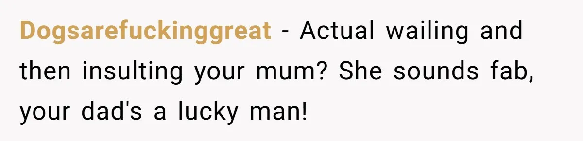 Dad Expects A Massive Inheritance, But His Parents Drop A Truth Bomb At The Family Meeting Dogsarefuckinggreat − Actual wailing and then insulting your mum? She sounds fab, your dad's a lucky man!