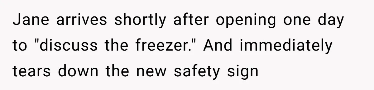 Boss Who Banned Phones At Work Gets Stuck In Giant Freezer For Twenty-Five Chilly Minutes Jane arrives shortly after opening one day to "discuss the freezer." And immediately tears down the new safety sign