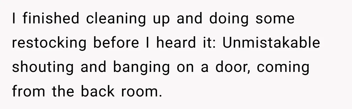 Boss Who Banned Phones At Work Gets Stuck In Giant Freezer For Twenty-Five Chilly Minutes I finished cleaning up and doing some restocking before I heard it: Unmistakable shouting and banging on a door, coming from the back room.
