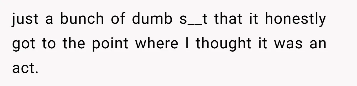 She Laughs At Brother’s Girlfriend’s Comments, Then Drops An Insult That Ends The Night just a bunch of dumb s__t that it honestly got to the point where I thought it was an act.