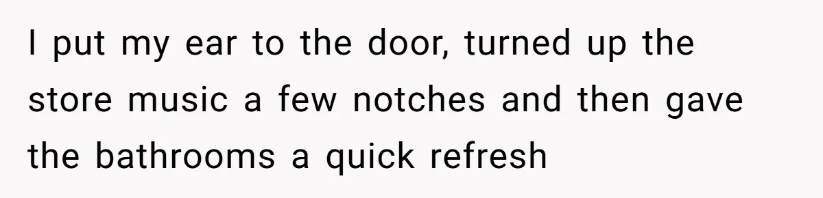 Boss Who Banned Phones At Work Gets Stuck In Giant Freezer For Twenty-Five Chilly Minutes I put my ear to the door, turned up the store music a few notches and then gave the bathrooms a quick refresh