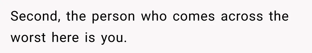 She Laughs At Brother’s Girlfriend’s Comments, Then Drops An Insult That Ends The Night Second, the person who comes across the worst here is you.