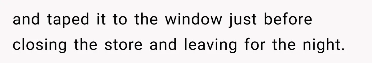 Boss Who Banned Phones At Work Gets Stuck In Giant Freezer For Twenty-Five Chilly Minutes and taped it to the window just before closing the store and leaving for the night.