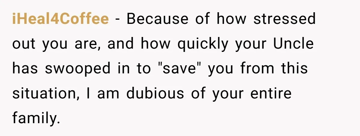 Young Woman Sells Family Home After Brother and Pregnant SIL Disrespect Her iHeal4Coffee − Because of how stressed out you are, and how quickly your Uncle has swooped in to "save" you from this situation, I am dubious of your entire family.