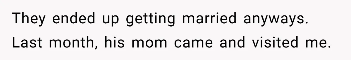 Man Refuses Final Meeting With Ex-Friend Who Plotted To Ruin His Marriage And Finances They ended up getting married anyways. Last month, his mom came and visited me.
