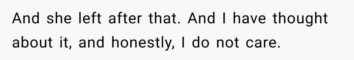 Man Refuses Final Meeting With Ex-Friend Who Plotted To Ruin His Marriage And Finances And she left after that. And I have thought about it, and honestly, I do not care.