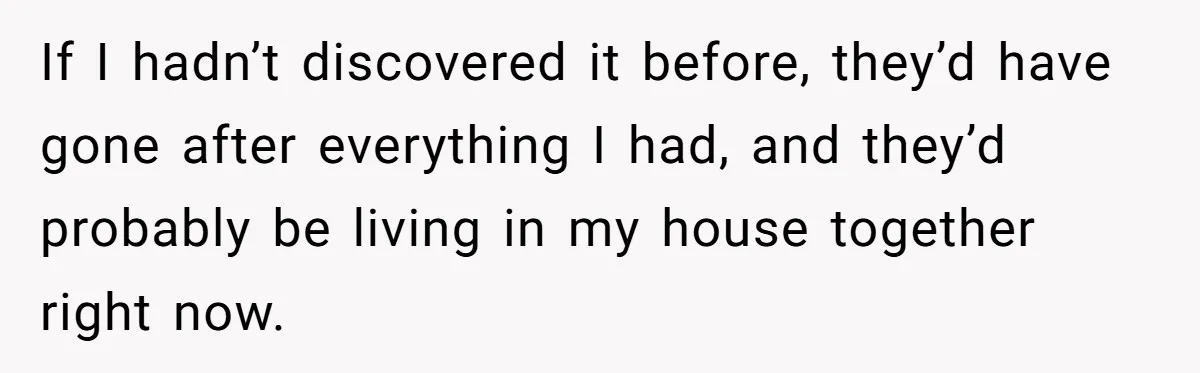 Man Refuses Final Meeting With Ex-Friend Who Plotted To Ruin His Marriage And Finances If I hadn’t discovered it before, they’d have gone after everything I had, and they’d probably be living in my house together right now.