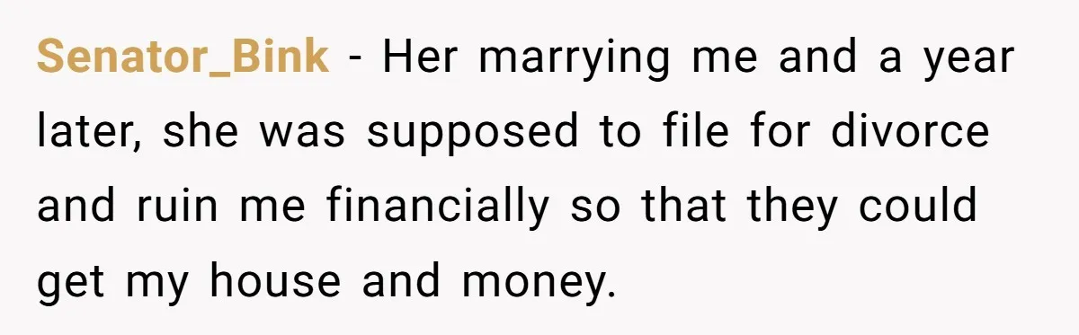 Man Refuses Final Meeting With Ex-Friend Who Plotted To Ruin His Marriage And Finances Senator_Bink − Her marrying me and a year later, she was supposed to file for divorce and ruin me financially so that they could get my house and money.