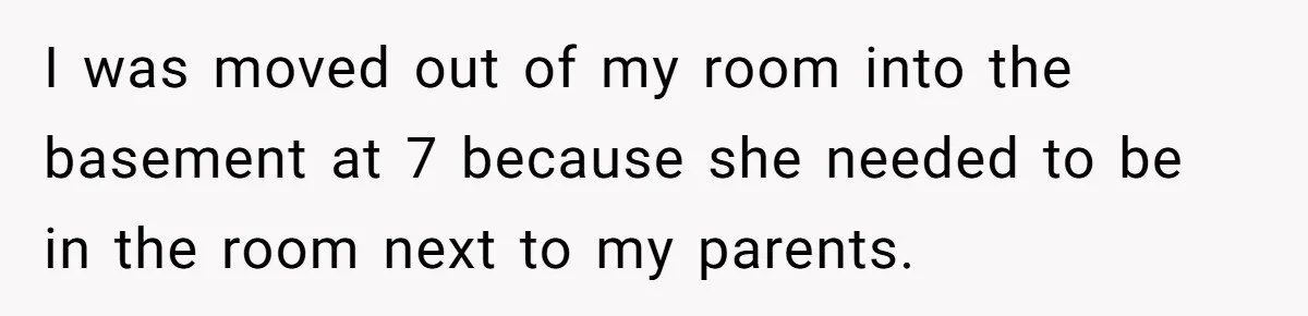 Teen Breaks Down After Being Told To Take Care Of Disabled Sister Forever I was moved out of my room into the basement at 7 because she needed to be in the room next to my parents.