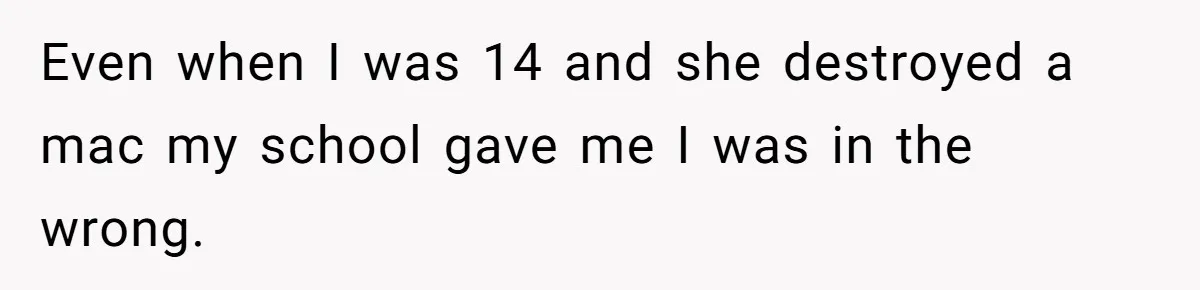 Teen Breaks Down After Being Told To Take Care Of Disabled Sister Forever Even when I was 14 and she destroyed a mac my school gave me I was in the wrong.