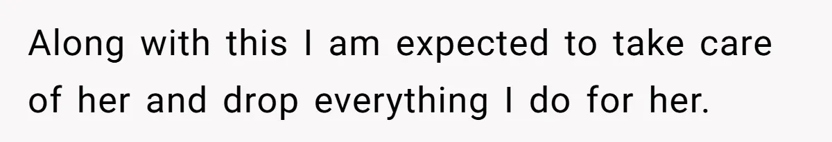 Teen Breaks Down After Being Told To Take Care Of Disabled Sister Forever Along with this I am expected to take care of her and drop everything I do for her.