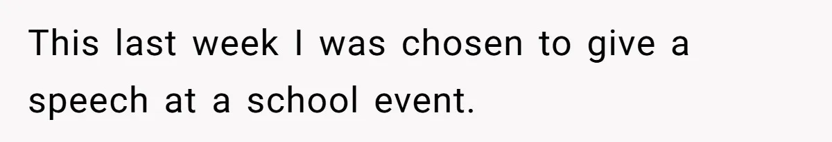 Teen Breaks Down After Being Told To Take Care Of Disabled Sister Forever This last week I was chosen to give a speech at a school event.