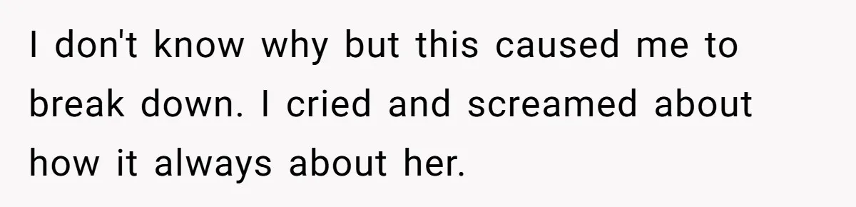 Teen Breaks Down After Being Told To Take Care Of Disabled Sister Forever I don't know why but this caused me to break down. I cried and screamed about how it always about her.