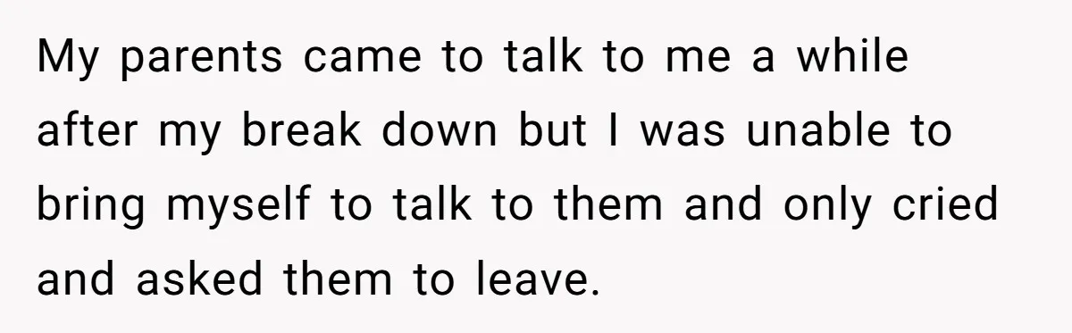 Teen Breaks Down After Being Told To Take Care Of Disabled Sister Forever My parents came to talk to me a while after my break down but I was unable to bring myself to talk to them and only cried and asked them...
