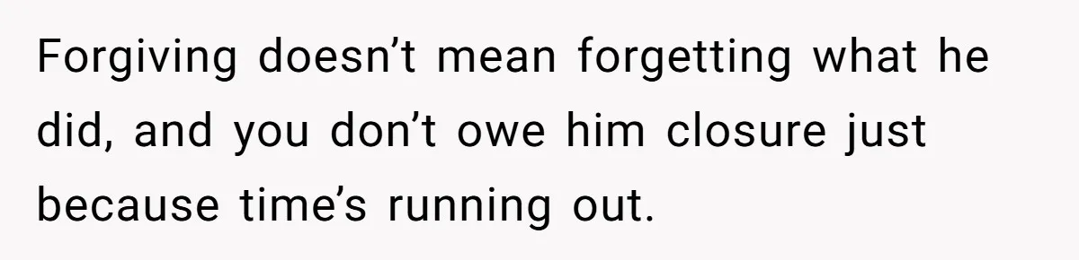 Man Refuses Final Meeting With Ex-Friend Who Plotted To Ruin His Marriage And Finances Forgiving doesn’t mean forgetting what he did, and you don’t owe him closure just because time’s running out.