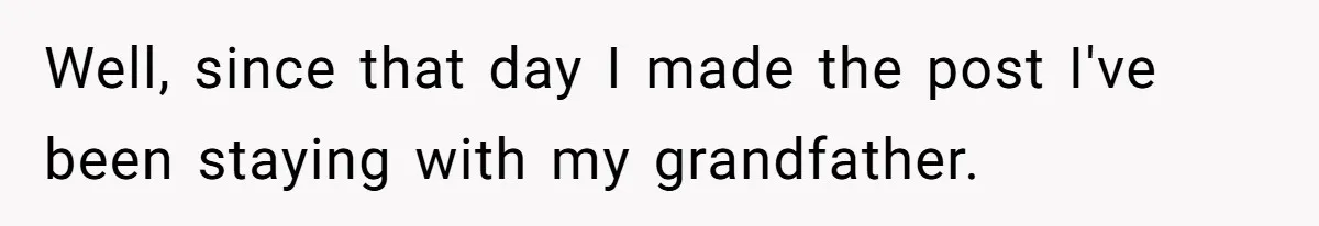 Teen Breaks Down After Being Told To Take Care Of Disabled Sister Forever Well, since that day I made the post I've been staying with my grandfather.
