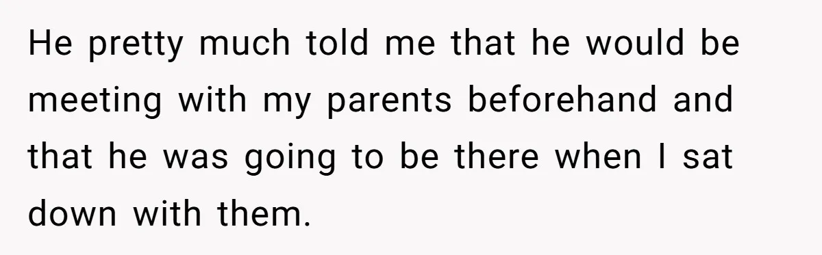 Teen Breaks Down After Being Told To Take Care Of Disabled Sister Forever He pretty much told me that he would be meeting with my parents beforehand and that he was going to be there when I sat down with them.