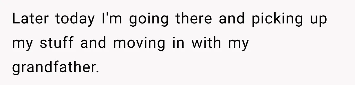 Teen Breaks Down After Being Told To Take Care Of Disabled Sister Forever Later today I'm going there and picking up my stuff and moving in with my grandfather.
