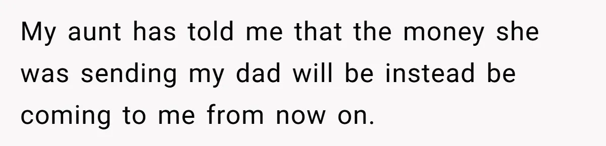 Teen Breaks Down After Being Told To Take Care Of Disabled Sister Forever My aunt has told me that the money she was sending my dad will be instead be coming to me from now on.