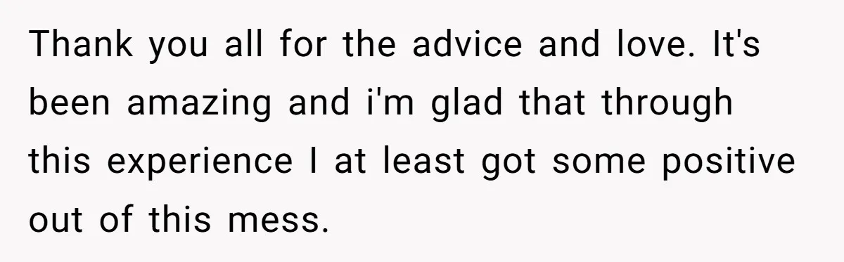 Teen Breaks Down After Being Told To Take Care Of Disabled Sister Forever Thank you all for the advice and love. It's been amazing and i'm glad that through this experience I at least got some positive out of this mess.