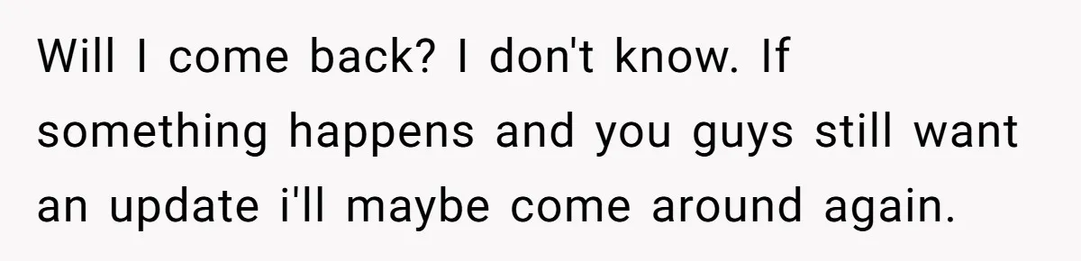 Teen Breaks Down After Being Told To Take Care Of Disabled Sister Forever Will I come back? I don't know. If something happens and you guys still want an update i'll maybe come around again.