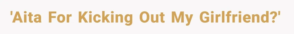 Boyfriend Comes Home To Missing Cat, Learns Girlfriend's Action And Serves Her Eviction Notice 'AITA for kicking out my girlfriend?'