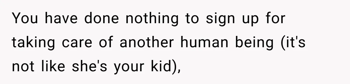 Teen Breaks Down After Being Told To Take Care Of Disabled Sister Forever You have done nothing to sign up for taking care of another human being (it's not like she's your kid),
