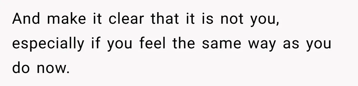 Teen Breaks Down After Being Told To Take Care Of Disabled Sister Forever And make it clear that it is not you, especially if you feel the same way as you do now.