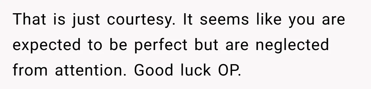 Teen Breaks Down After Being Told To Take Care Of Disabled Sister Forever That is just courtesy. It seems like you are expected to be perfect but are neglected from attention. Good luck OP.