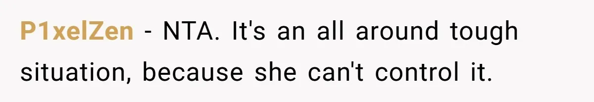 Teen Breaks Down After Being Told To Take Care Of Disabled Sister Forever P1xelZen − NTA. It's an all around tough situation, because she can't control it.