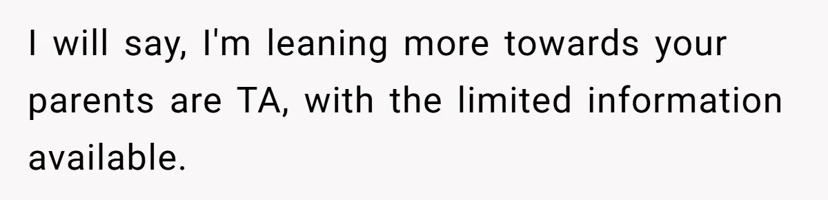Teen Breaks Down After Being Told To Take Care Of Disabled Sister Forever I will say, I'm leaning more towards your parents are TA, with the limited information available.