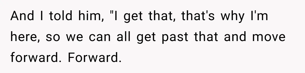 Dad Is To Walk Out On Family Therapy After Only Three Sessions, Despite Being Emotionally Absent For Two Decades And I told him, "I get that, that's why I'm here, so we can all get past that and move forward. Forward.