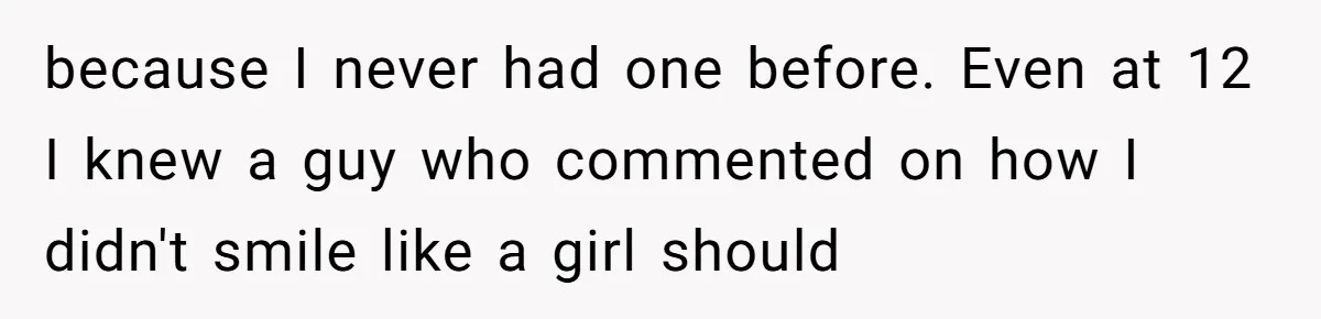 She Told Her Mother That Her Stepfamily Was Not Her Family - And Didn’t Owe Them a Penny because I never had one before. Even at 12 I knew a guy who commented on how I didn't smile like a girl should