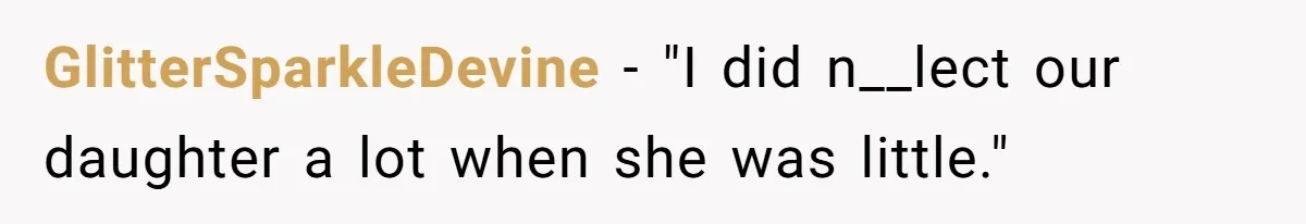 Dad Is To Walk Out On Family Therapy After Only Three Sessions, Despite Being Emotionally Absent For Two Decades GlitterSparkleDevine − "I did n__lect our daughter a lot when she was little."