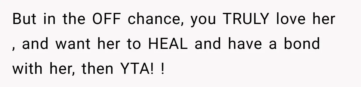 Dad Is To Walk Out On Family Therapy After Only Three Sessions, Despite Being Emotionally Absent For Two Decades But in the OFF chance, you TRULY love her , and want her to HEAL and have a bond with her, then YTA! !