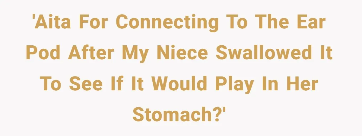 Niece Swallows AirPod, Aunt Connects AirPod To Phone And Tries To Hear It Through Her Stomach 'AITA for Connecting to the Ear Pod after my niece swallowed it to see if it would play in her stomach?'