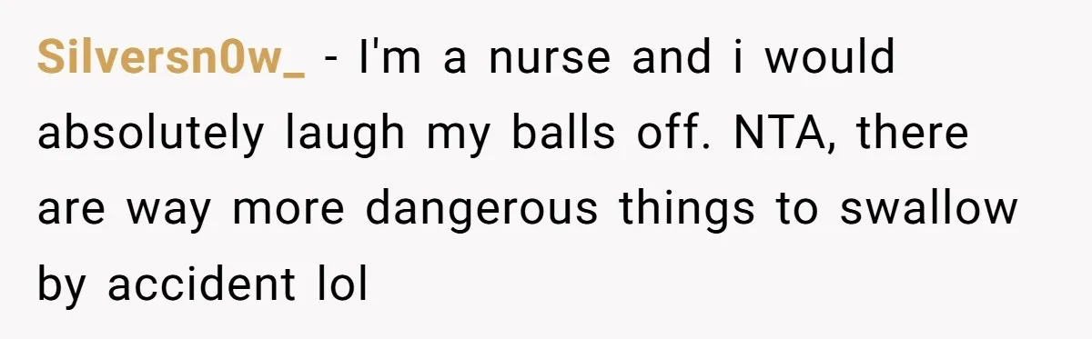 Niece Swallows AirPod, Aunt Connects AirPod To Phone And Tries To Hear It Through Her Stomach Silversn0w_ − I'm a nurse and i would absolutely laugh my balls off. NTA, there are way more dangerous things to swallow by accident lol