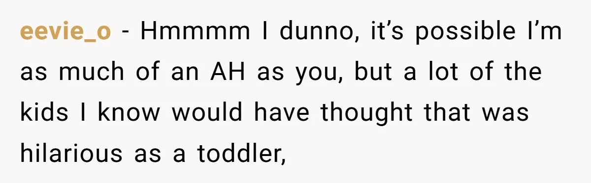 Niece Swallows AirPod, Aunt Connects AirPod To Phone And Tries To Hear It Through Her Stomach eevie_o − Hmmmm I dunno, it’s possible I’m as much of an AH as you, but a lot of the kids I know would have thought that was hilarious as...