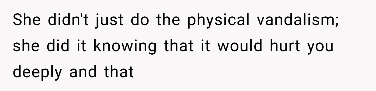 Man Hires Mom To Housesit, Returns To A Disaster Zone And Gets Called Ungrateful She didn't just do the physical vandalism; she did it knowing that it would hurt you deeply and that