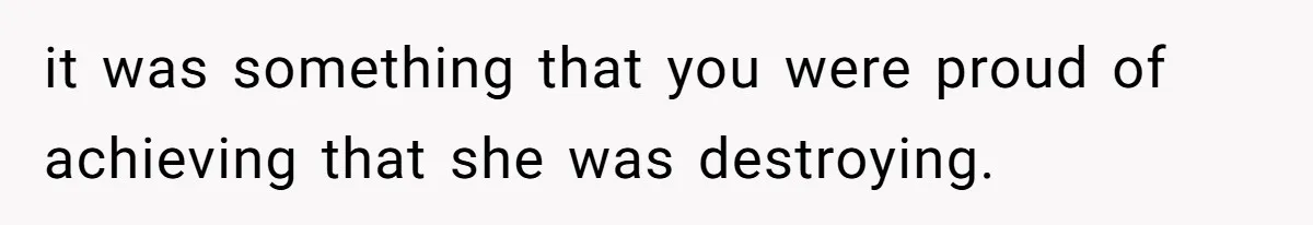 Man Hires Mom To Housesit, Returns To A Disaster Zone And Gets Called Ungrateful it was something that you were proud of achieving that she was destroying.