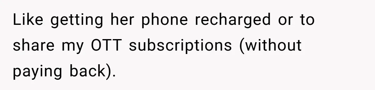 Generous Woman Turns Her Mooching Best Friend Into A Confused Netflix Wanderer With Daily Logouts Like getting her phone recharged or to share my OTT subscriptions (without paying back).