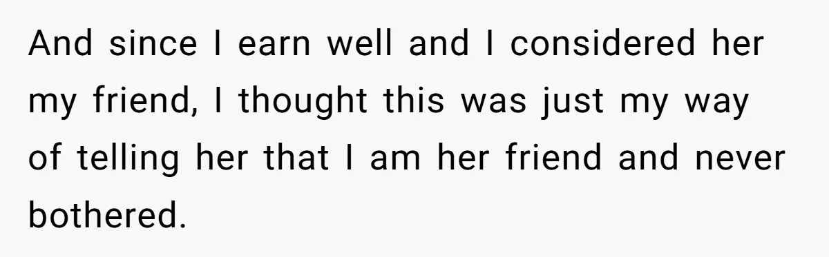 Generous Woman Turns Her Mooching Best Friend Into A Confused Netflix Wanderer With Daily Logouts And since I earn well and I considered her my friend, I thought this was just my way of telling her that I am her friend and never bothered.