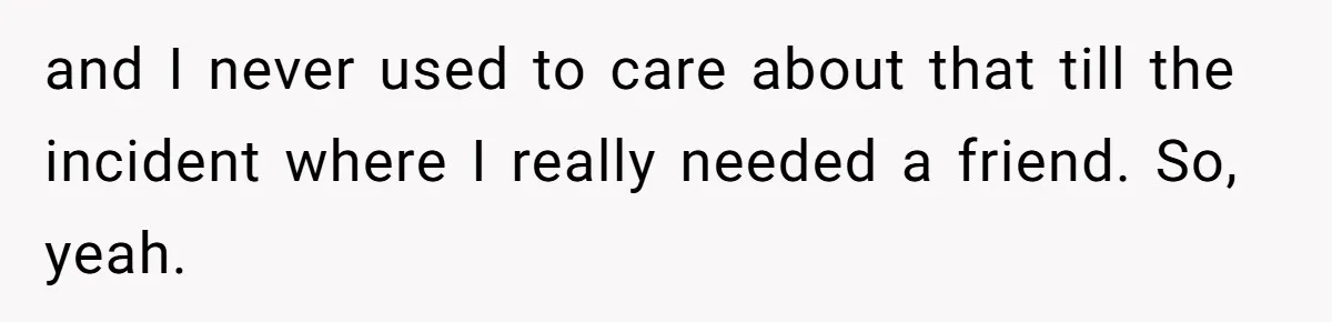 Generous Woman Turns Her Mooching Best Friend Into A Confused Netflix Wanderer With Daily Logouts and I never used to care about that till the incident where I really needed a friend. So, yeah.
