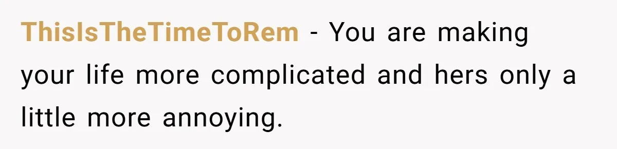 Generous Woman Turns Her Mooching Best Friend Into A Confused Netflix Wanderer With Daily Logouts ThisIsTheTimeToRem − You are making your life more complicated and hers only a little more annoying.