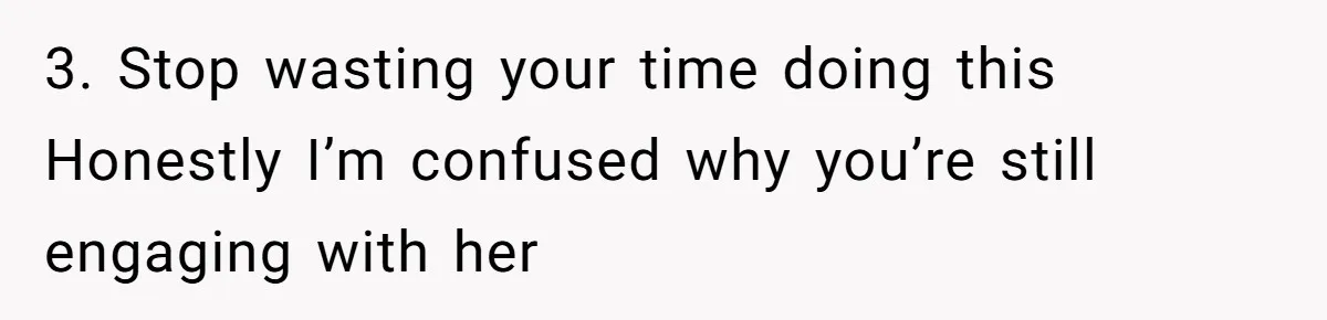 Generous Woman Turns Her Mooching Best Friend Into A Confused Netflix Wanderer With Daily Logouts 3. Stop wasting your time doing this Honestly I’m confused why you’re still engaging with her