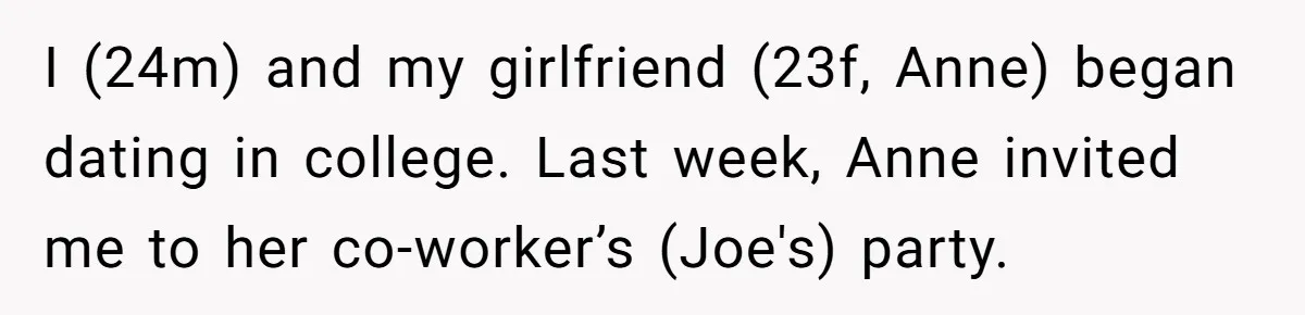 Man Ends Relationship When Girlfriend Leaves Him On Read To Party With Coworker I (24m) and my girlfriend (23f, Anne) began dating in college. Last week, Anne invited me to her co-worker’s (Joe's) party.