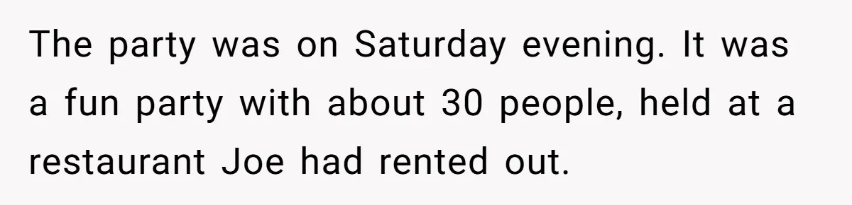 Man Ends Relationship When Girlfriend Leaves Him On Read To Party With Coworker The party was on Saturday evening. It was a fun party with about 30 people, held at a restaurant Joe had rented out.
