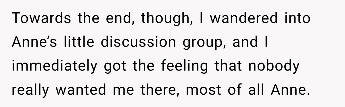 Man Ends Relationship When Girlfriend Leaves Him On Read To Party With Coworker Towards the end, though, I wandered into Anne’s little discussion group, and I immediately got the feeling that nobody really wanted me there, most of all Anne.